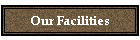 Our Facilities
